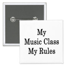 My Music Class My Rules Pinback Button