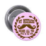 My Mustache Brings all the Girls to the Yard Pinback Buttons