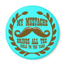 My Mustache Brings all the Girls to the Yard Magnet