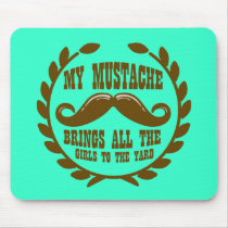 My Mustache Brings all the Girls to the Yard Mousepads