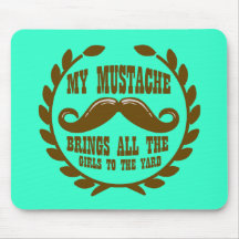 My Mustache Brings all the Girls to the Yard Mousepads