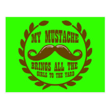 My Mustache Brings all the Girls to the Yard Post Card