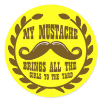 My Mustache Brings all the Girls to the Yard Round Stickers