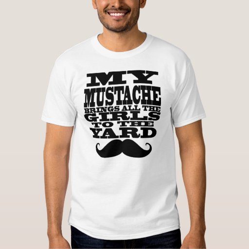 My Mustache Brings All The Girls Tshirts Zazzle