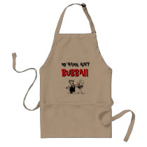 MY NAME AIN'T, BUBBA!!, BUBBA!! APRON by stanmc MY NAME AIN'T, BUBBA!!, BUBBA!! APRON
