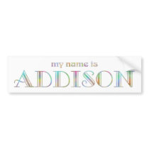 My name is Addison Bumper Sticker