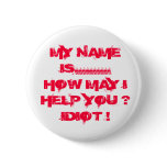 MY NAME IS.......... HOW MAY I HELP YOU ? IDIOT ! buttons