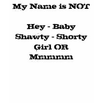My Name is NOT Hey-Baby-Shawty - Shorty  Girl O... t-shirts