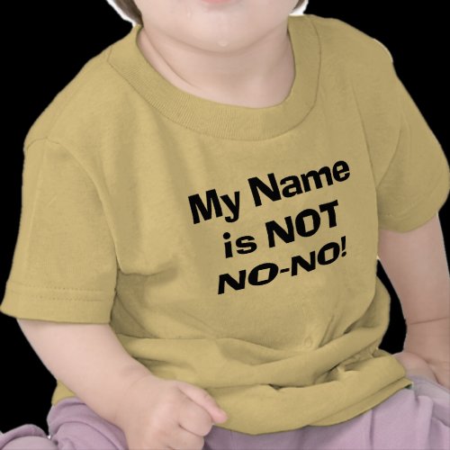 My Name is NOT No-No! T Shirts