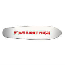My name is Robert Paulson skateboards