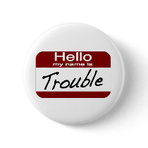 My Name is Trouble Button