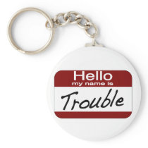 My Name is Trouble Key Chains