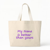 My Nana Is Better Than Yours bags