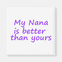 My Nana Is Better Than Yours Fridge Magnets