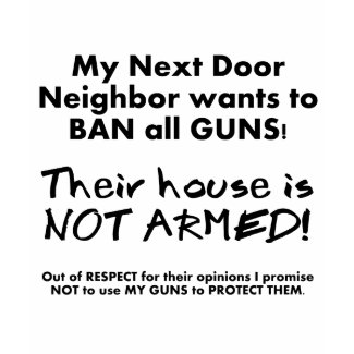 My Neighbor wants to BAN all GUNS shirt