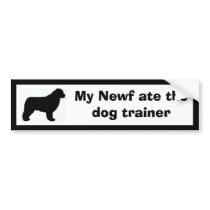 My Newf ate the dog trainer bumper stickers