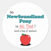 My Newfoundland Pony is All That! Funny Pony Round Sticker