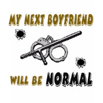 My Next Boyfriend will be Normal-sheriff t-shirts