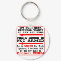 My Next Door Neighbor Wants To Ban All Guns keychains by WhiteTiger_LLC My Next Door Neighbor Wants To Ban All Guns keychains