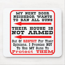 My Next Door Neighbor Wants To Ban All Guns mousepads by WhiteTiger_LLC My Next Door Neighbor Wants To Ban All Guns mousepads
