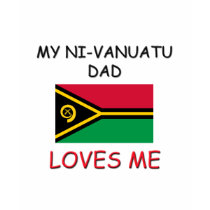 My NI-VANUATU DAD Loves Me t-shirts by flagshirt My NI-VANUATU DAD Loves Me t-shirts