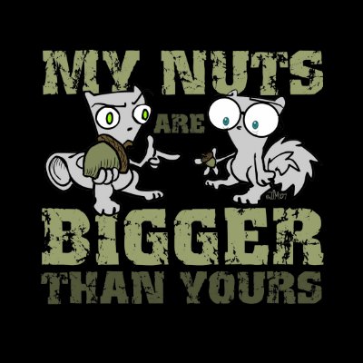 My Nuts Are Bigger Than Yours (Foamy) Tshirt by illwillpress
