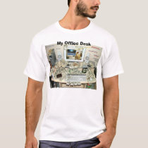 My office desk, My Office Desk t-shirts