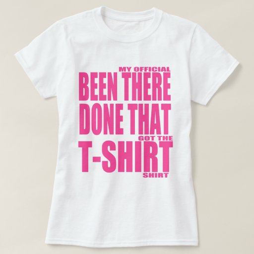 been there done that have the t shirt