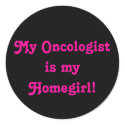My Oncologist is my Homegirl! stickers