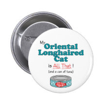 My Oriental Longhaired Cat is All That! Pinback Button