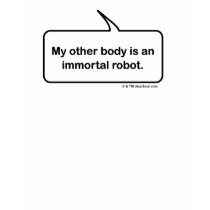 My other body is an immortal robot Funny T-shirt by dropsoul My other body is an immortal robot Funny T-shirt