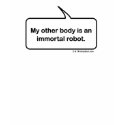 My other body is an immortal robot Funny T-shirt by dropsoul My other body is an immortal robot Funny T-shirt