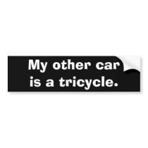 My other car is a tricycle. bumper stickers by googolperplexd My other car is a tricycle. bumper stickers