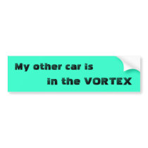 My other car is, in the VORTEX Bumper Stickers