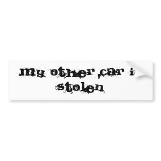 My Other Car is Stolen Bumper Sticker
