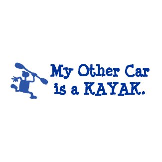 My other car's a kayak bumper sticker bumpersticker