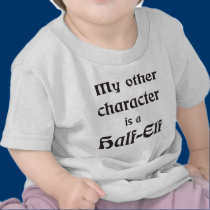 My Other Character Is a Half-Elf t-shirts