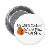My Other Costume Would Blow Your Mind Halloween Pins