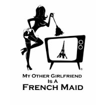 My Other Girlfriend is a French Maid t-shirts by FrenchMaidTV My Other Girlfriend is a French Maid t-shirts