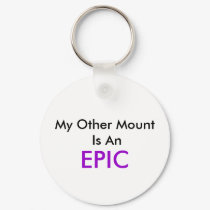 My Other Mount Is An , EPIC keychains by ravenclawz My Other Mount Is An , EPIC keychains