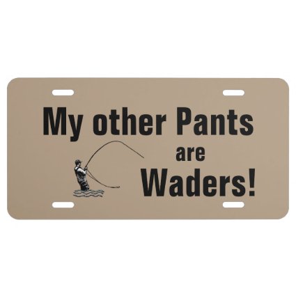 My other pants are waders! Fly fisherman License Plate