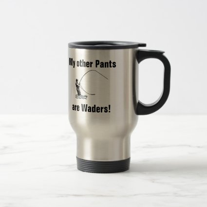 My other pants are waders! Fly fisherman Mugs