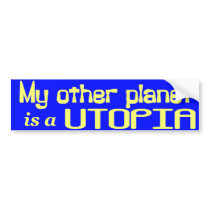 My Other Planet is a Utopia Bumper Sticker bumper stickers by egeardesigns My Other Planet is a Utopia Bumper Sticker bumper stickers