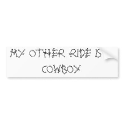 MY OTHER RIDE IS A COWBOY BUMPER STICKERS by mudhoney