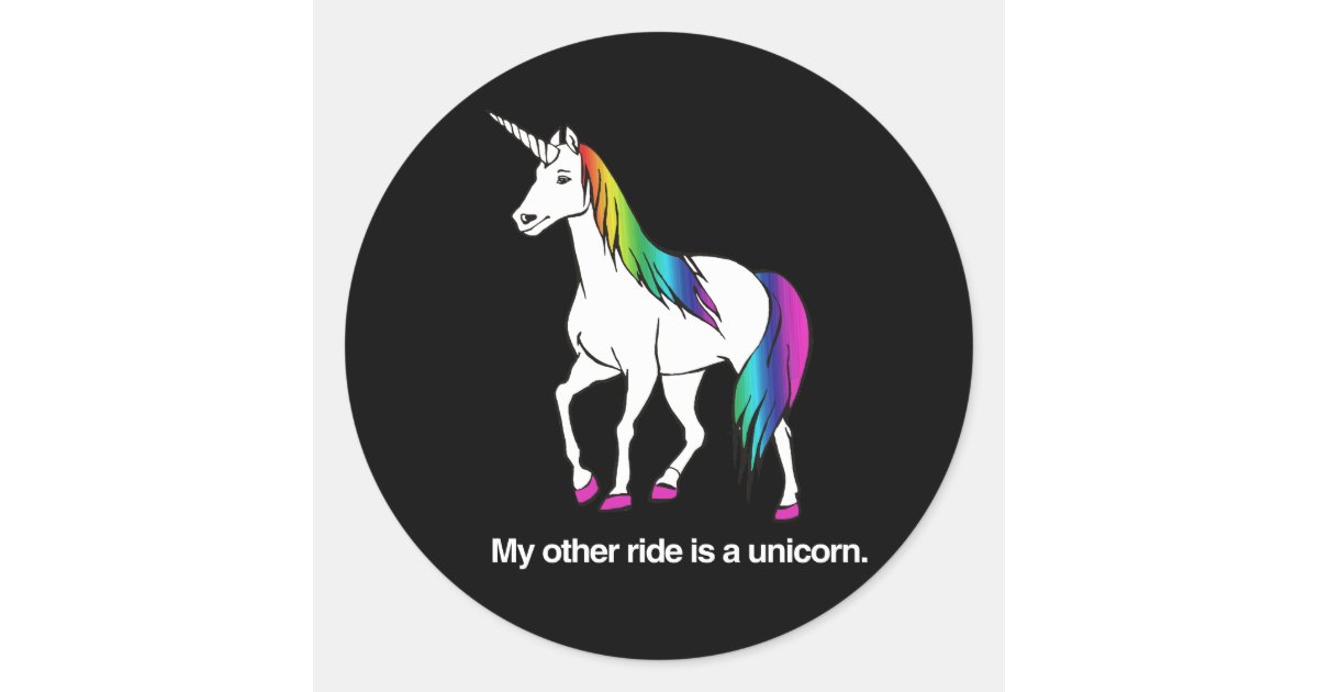 MY OTHER RIDE IS A UNICORN CLASSIC ROUND STICKER Zazzle