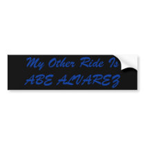 My Other Ride Is ABE ALVAREZ bumper stickers