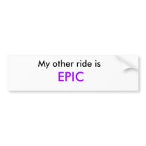 my other ride is epic bumper stickers by skippytheastronaut my other ride is epic bumper stickers