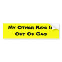 My Other Ride Is Out Of Gas bumper stickers