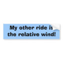 My other ride is the relative wind! bumper stickers by jloirsdaan My other ride is the relative wind! bumper stickers