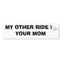 MY OTHER RIDE IS  YOUR MOM bumper stickers